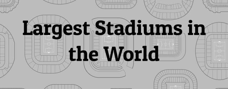 Largest Stadiums in the World