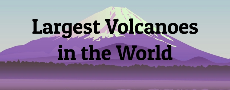 Largest Volcanoes in the World