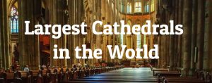 10 Largest Cathedrals in the World - Largest.org