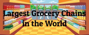 10 Largest Grocery Chains in the World - Largest