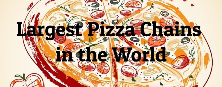 10 Largest Pizza Chains In The World Largest