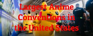 Biggest Anime Cons In The Us