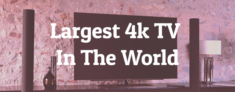Largest 4k TV In The World