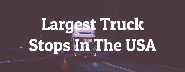 Largest Truck Stops In The United States Of America