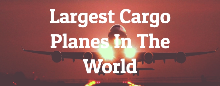 Largest Cargo Planes In The World