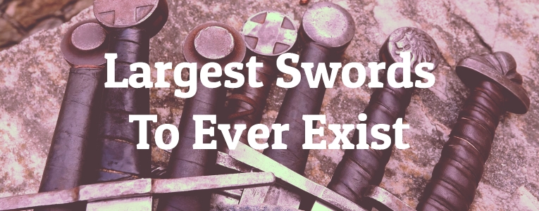 6 Largest Swords To Ever Exist