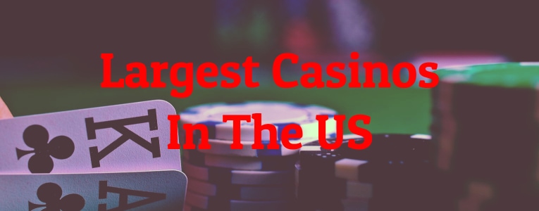 Largest Casinos In The US