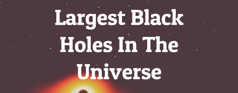 Largest Black Holes In The Universe