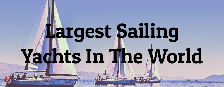 Largest Sailing Yachts In The World