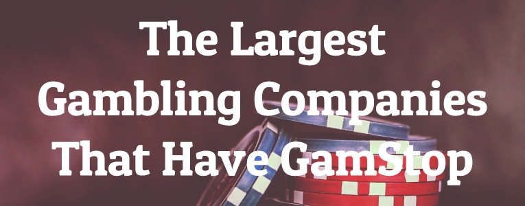The Largest Gambling Companies That Have GamStop